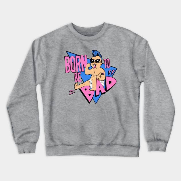 Born to be bad Crewneck Sweatshirt by carloj1956